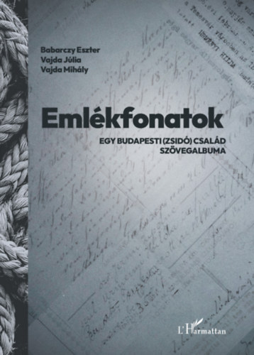 Babarczy Eszter, Vajda Júlia, Vajda Mihály: Emlékfonatok - Egy budapesti (zsidó) család szövegalbuma könyv
