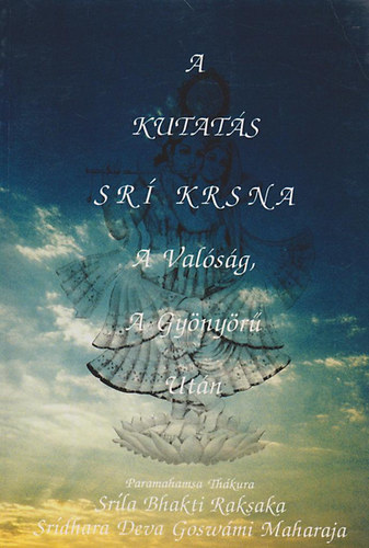 Srila Bhakti Raksaka: A kutatás Srí Krsna a Valóság, a gyönyörű után antikvár