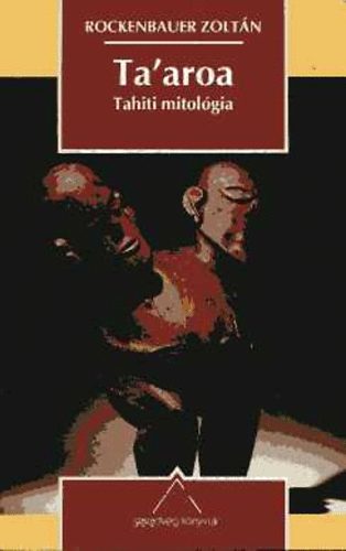Rockenbauer Zoltán: Ta'aroa-tahiti mitológia antikvár