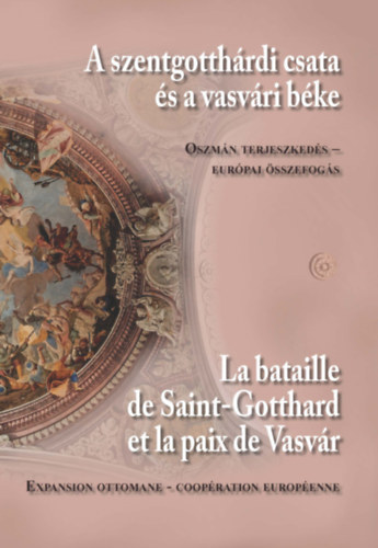 A szentgotthárdi csata és a vasvári béke / La bataille de Saint Gotthard et la paix de Vasvár könyv