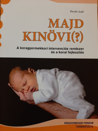 Kereki Judit: Majd kinövi (?) - A koragyermekkori intervenciós rendszer és korai fejlesztés antikvár