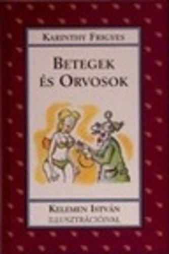 Karinthy Frigyes: Betegek és orvosok (Kelemen István illusztrációival) antikvár