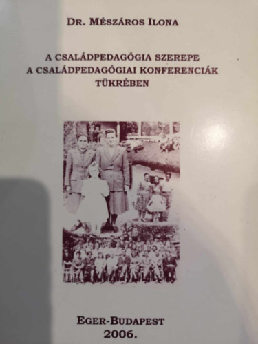 Mészáros Ilona: A családpedagógia szerepe a családpedagógiai konferenciák tükrében antikvár