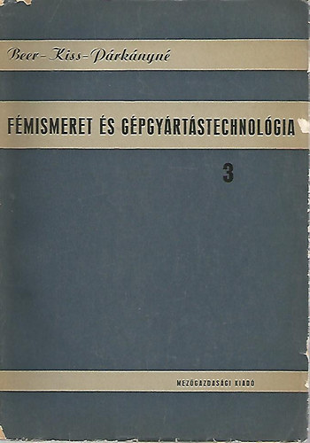 Beer-Kiss-Párkányné: Fémismeret és gépgyártástechnológia 3. antikvár