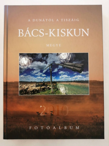 V. Sóti Éva (szerk.): A Dunától a Tiszáig - Bács-Kiskun megye fotóalbum antikvár