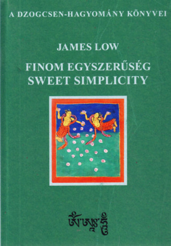 James Low: FINOM EGYSZERŰSÉG -- SWEET SIMPLICITY -- A DZOGCSEN-HAGYOMÁNY KÖNYVEI antikvár