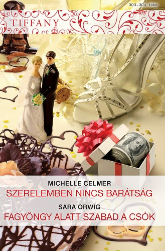 Sara Orwig - Michelle Celmer: Tiffany 303-304. kötet (Szerelemben nincs barátság, Fagyöngy alatt szabad a csók) e-Könyv