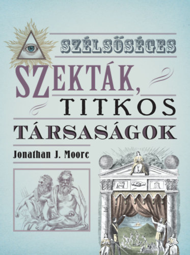 Jonathan J. Moore: Szélsőséges szekták, titkos társaságok könyv