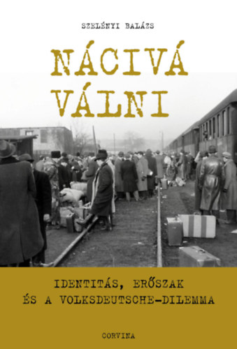 Szelényi Balázs: Nácivá válni könyv