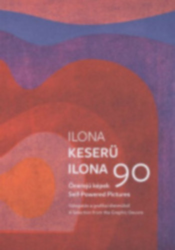 Csizmadia Krisztina: Keserü Ilona 90 - Önerejű képek antikvár