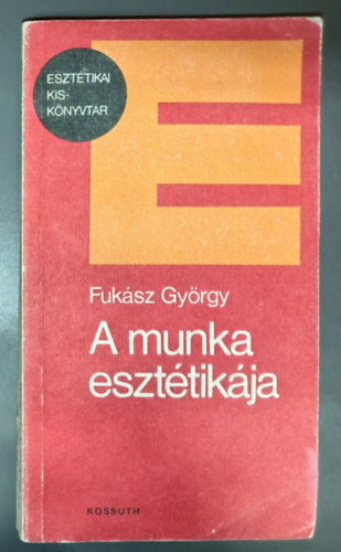 Fukász György, Pelle János (szerk.), Hermann István (lektor): A munka esztétikája (A munka esztétikájának néhány alapkérdéséről / A munkaesztétika problémái a szovjet társadalomtudományi kutatásokban / A munakesztétika egyik polgári koncepciójáról / A munka szépsége / A munkaesztétika és a design / Munkahipotézisek) antikvár