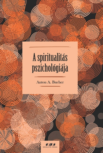 Anton A. Bucher: A spiritualitás pszichológiája