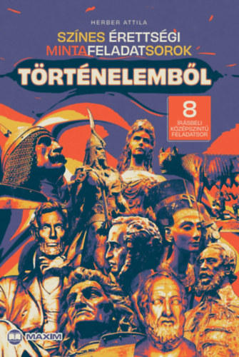 Herber Attila: Színes érettségi mintafeladatsorok történelemből (8 írásbeli középszintű feladatsor) - 2024-től érvényes könyv