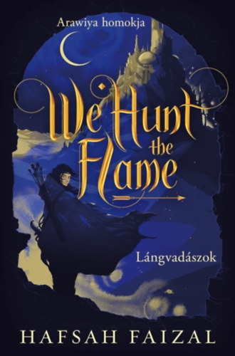 Hafsah Faizal: We Hunt the Flame - Lángvadászok e-Könyv