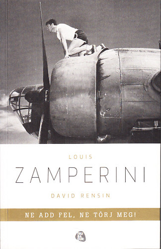 Louis Zamperini; David Rensin: Ne add fel, ne törj meg! (Egy rendkívüli élet tanulságai) antikvár