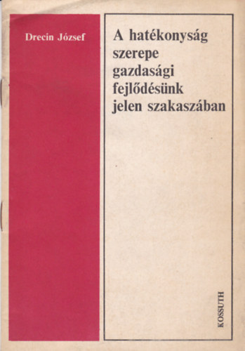 Dreein József: A hatékonyság szerepe gazdasági fejlődésünk jelen szakaszában antikvár