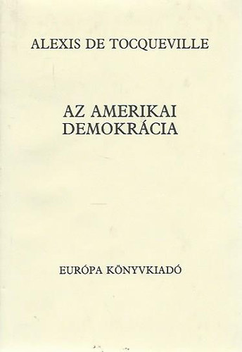 Alexis de Tocqueville: Az amerikai demokrácia antikvár