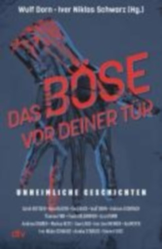 Bestgen, Sarah - Laub, Uwe - Menger, Ivar Leon - Meyer, Kai - Strauss, Annika - Voss, Vincent - Blazon, Nina - Buck, Vera - Eschbach, Andreas - Finn, Thomas - Goldammer, Frank - Grimm, Liza - Gruber, Andreas - Heitz, Markus: Das Böse vor deiner Tür idegen