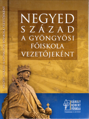 Magda Sándor: Negyed század a Gyöngyösi Főiskola vezetőjeként (1987-2012) antikvár