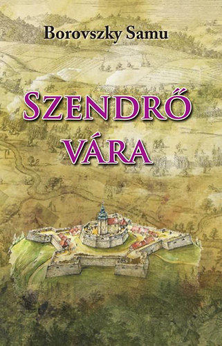 Borovszky Samu: Szendrő Vára könyv
