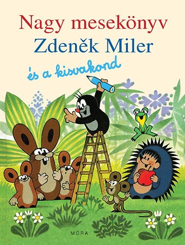 Zdenek Miler, Hana Doskocilová: Nagy mesekönyv - Zdenek Miler és a kisvakond antikvár