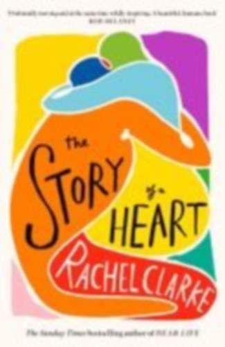 Clarke, Rachel: The Story of a Heart idegen