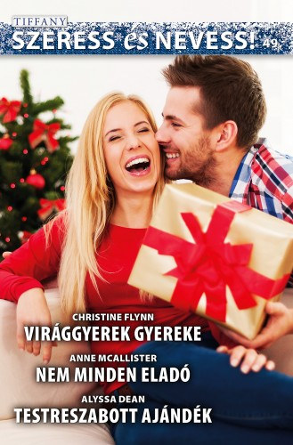 Anne McAllister - Christine Flynn - Alyssa Dean: Szeress és nevess! 49. kötet - Virággyerek gyereke, Nem minden eladó, Testreszabott ajándék e-Könyv