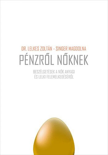 dr. Lelkes Zoltán; Singer Magdolna: Pénzről nőknek - Beszélgetések a nők anyagi és lelki felemelkedéséről antikvár