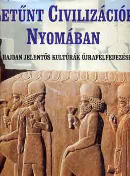 Fabio Bourbon -Valeria M. De Fabianis (szerk.): Letűnt civilizációk nyomában- Hajdan jelentős kultúrák újrafelfedezése antikvár