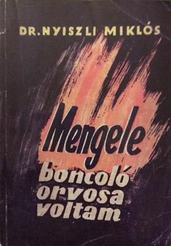 Dr. Nyiszli Miklós: Mengele boncoló orvosa voltam antikvár