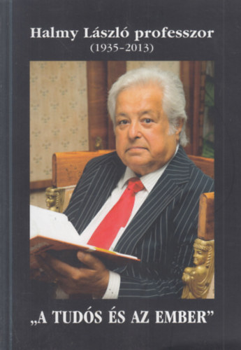 Dr. Halmy Lászlóné Eszter (szerk.): Halmy László professzor 1935-2013. ("A tudós és az ember")- dedikált antikvár