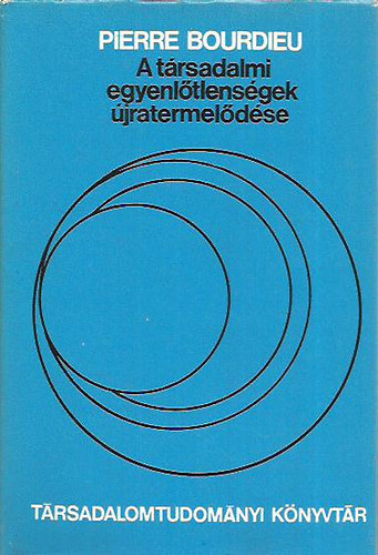 Pierre Bourdieu: A társadalmi egyenlőtlenségek újratermelődése - Tanulmányok antikvár