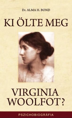 Alma H. Bond: Ki ölte meg Virginia Woolfot? antikvár