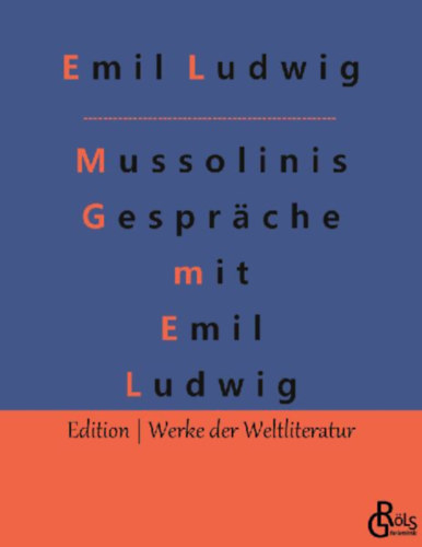 Ludwig, Emil: Mussolinis Gespräche mit Emil Ludwig idegen