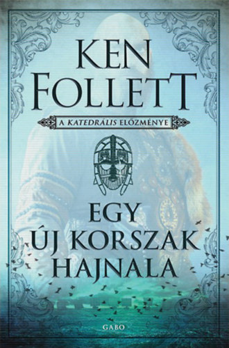 Ken Follett: Egy új korszak hajnala - A katedrális előzménye e-Könyv