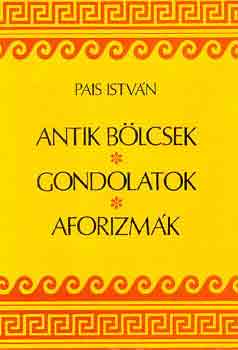 Pais István: Antik bölcsek, gondolatok, aforizmák antikvár