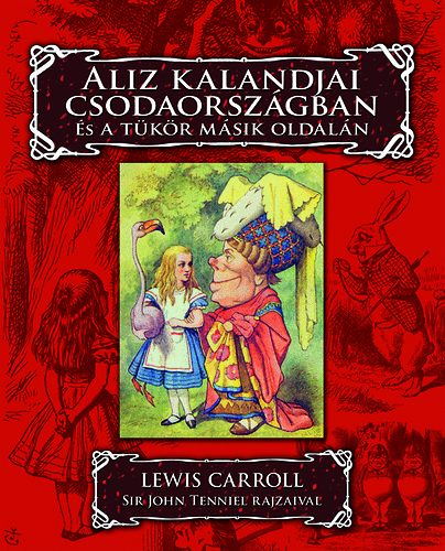 Lewis Carroll: Aliz kalandjai Csodaországban és a tükör másik oldalán könyv