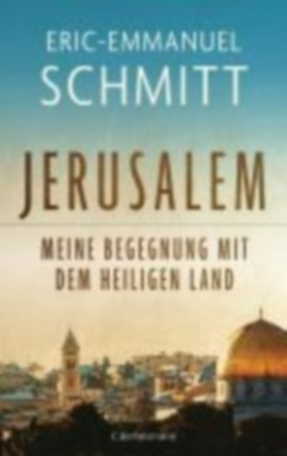 Schmitt, Eric-Emmanuel: Jerusalem: Meine Begegnung mit dem Heiligen Land idegen