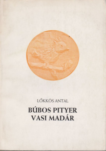 Lőkkös Antal: Búbos pityer Vasi madár (versek az év tizenkét hónapjára) antikvár
