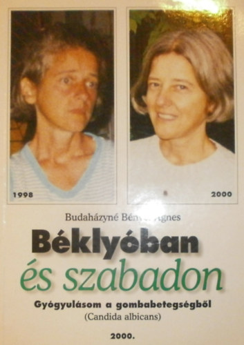 Budaházyné Bényei Ágnes: Béklyóban és szabadon - Gyógyulás a gombabetegségből (Candida albicans) antikvár