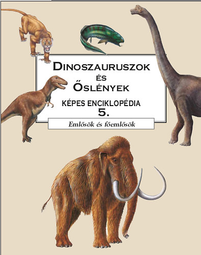 Prof. Gardiner, Brian, Prof. Cox, Barry, Dr. Palmer Douglas, C. Harrison: Dinoszauruszok és őslények képes enciklopédia 5. - Emlősök és főemlősök antikvár