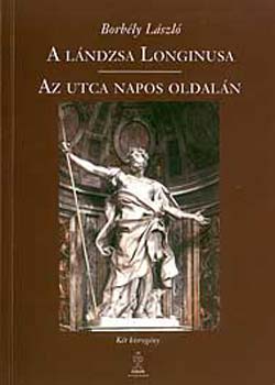 Borbély László: A lándzsa longinusa - Az utca napos oldalán antikvár