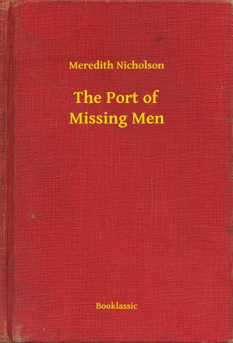 Meredith Nicholson: The Port of Missing Men e-Könyv