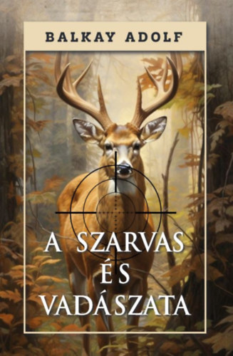 Balkay Adolf: A szarvas és vadászata könyv