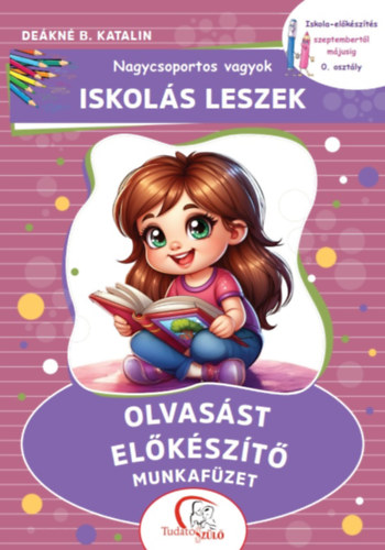Deákné B. Katalin: Nagycsoportos vagyok - Iskolás leszek: Olvasást előkészítő munkafüzet könyv