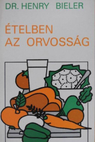 Dr. Henry G. Bieler: Ételben az orvosság - Nem a gyógyszerek ajánlják az egyetlen megoldást a betegségek gyógyítására antikvár
