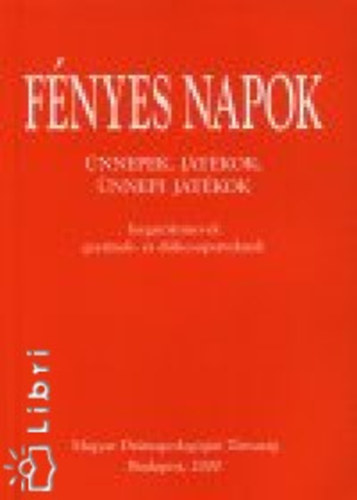 Gabnai Katalin és Vereb Tamás (szerk.): Fényes napok - Ünnepek, játékok, ünnepi játékok antikvár