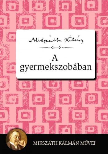 A gyermekszobában – Mikszáth Kálmán