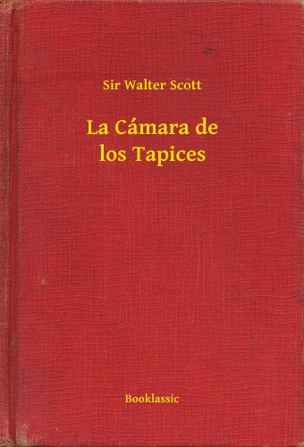 Sir Walter Scott: La Cámara de los Tapices e-Könyv