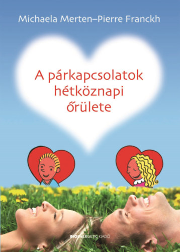 Pierre Franckh, Michaela Merten: A párkapcsolatok hétköznapi őrülete antikvár